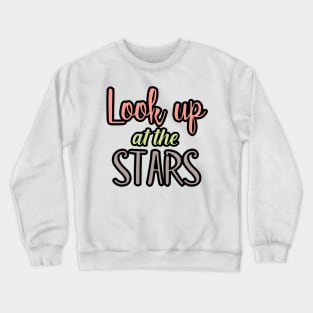 Look up at the stars Crewneck Sweatshirt